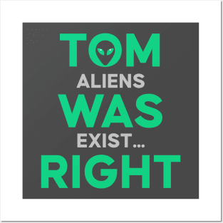 Tom was right Aliens exist Posters and Art